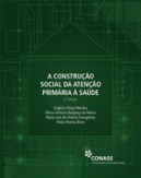 A CONSTRUÇÃO SOCIAL DA ATENÇÃO PRIMÁRIA À SAÚDE – 2a Edição
